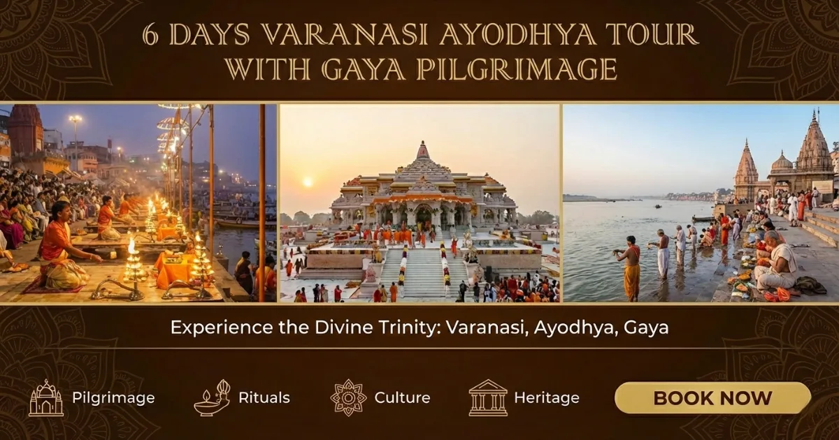 6 Days Varanasi Ayodhya Tour With Gaya Pilgrimage