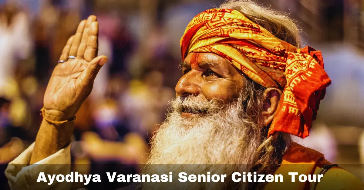 Ayodhya Varanasi Senior Citizen Tour
