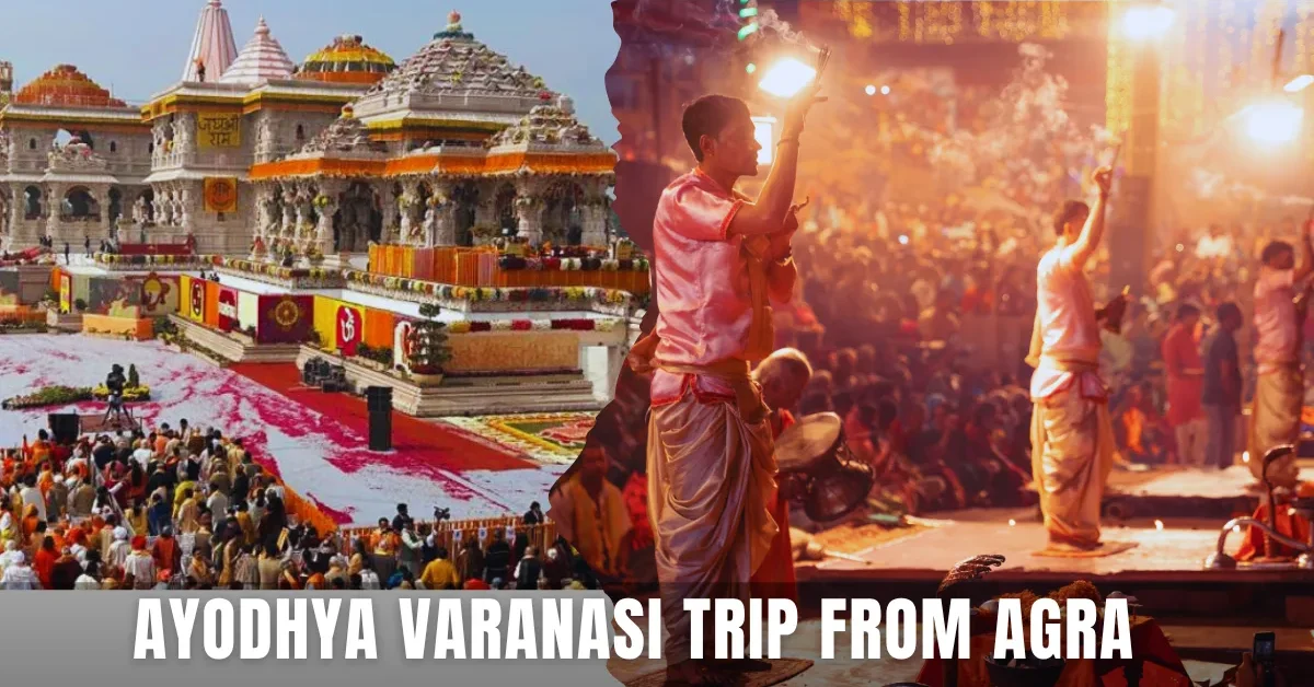 Ayodhya Varanasi Trip from Agra