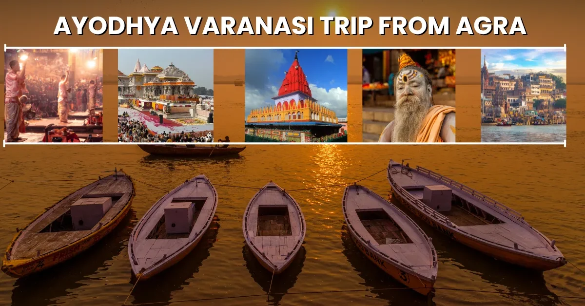 Ayodhya Varanasi Trip from Agra