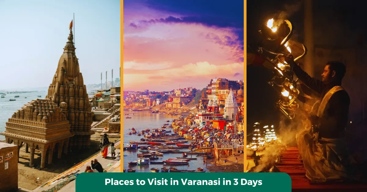 Places to Visit in Varanasi in 3 Days Places to Visit in Varanasi in 3 Days