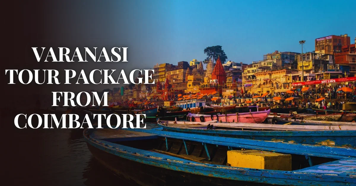 Varanasi Tour Package from Coimbatore Varanasi Tour Package from Coimbatore